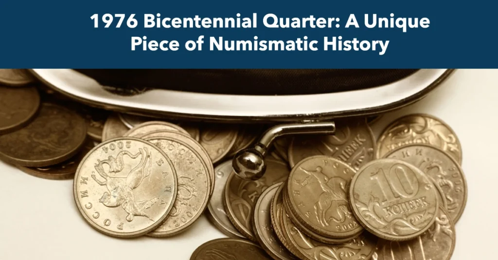 1976 Bicentennial Quarter: A Unique Piece of Numismatic History