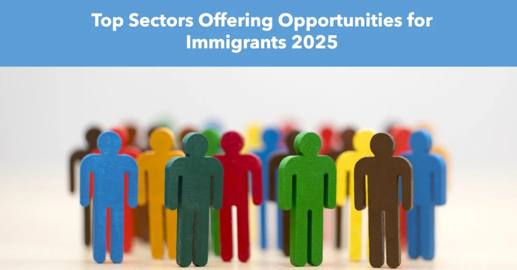 Top Sectors Offering Opportunities for Immigrants 2025