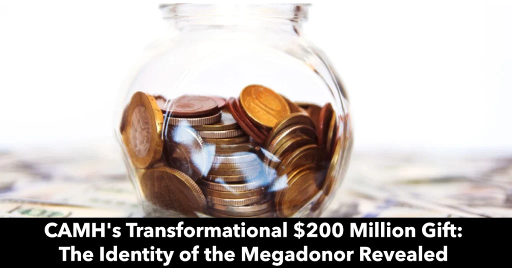 CAMH's Transformational $200 Million Gift: The Identity of the Megadonor Revealed