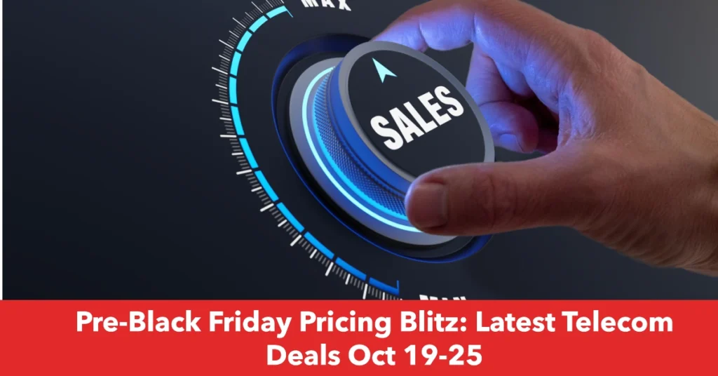 Pre-Black Friday Pricing Blitz: Latest Telecom Deals Oct 19-25