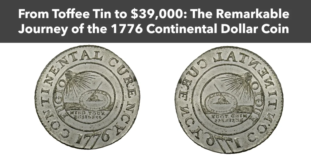 From Toffee Tin to $39,000: The Remarkable Journey of the 1776 Continental Dollar Coin