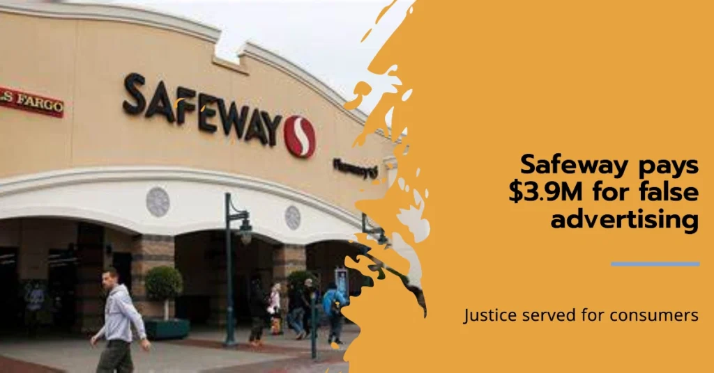 Safeway Announces New Payments for Millions of Customers – Forced to Pay $3.9 Million for False Advertising