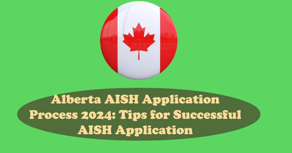 Alberta AISH Application Process 2024: Tips for Successful AISH Application