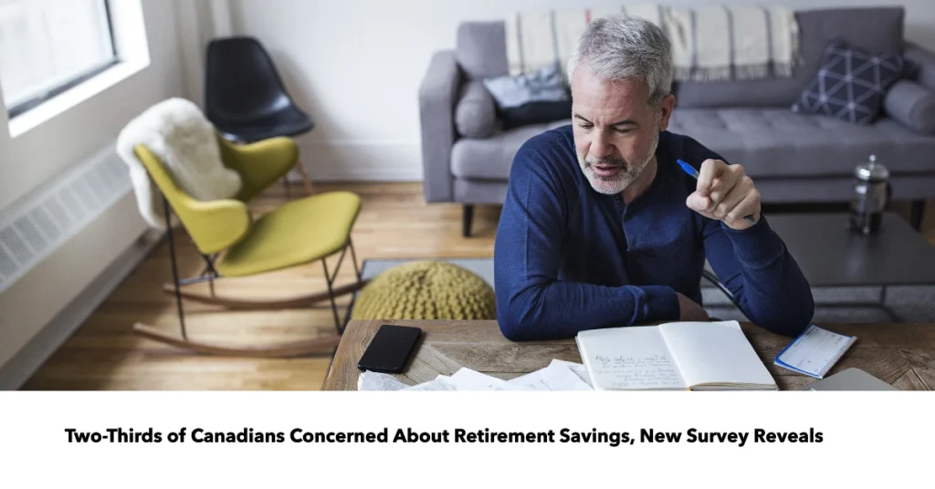 Two-Thirds of Canadians Concerned About Retirement Savings, New Survey Reveals