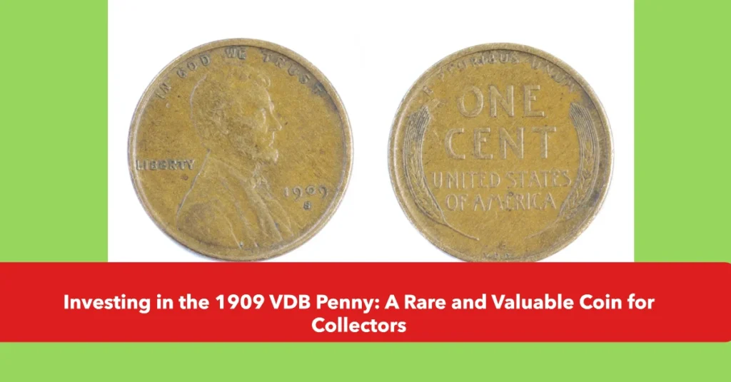 Investing in the 1909 VDB Penny: A Rare and Valuable Coin for Collectors