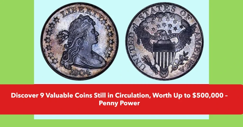 Discover 9 Valuable Coins Still in Circulation, Worth Up to $500,000 – Penny Power