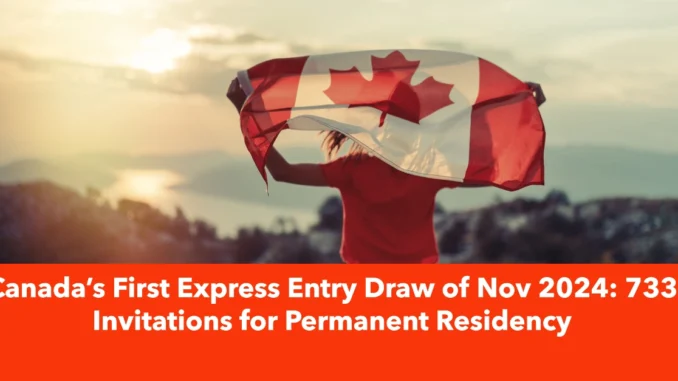 Canada’s First Express Entry Draw of Nov 2024: 733 Invitations for Permanent Residency