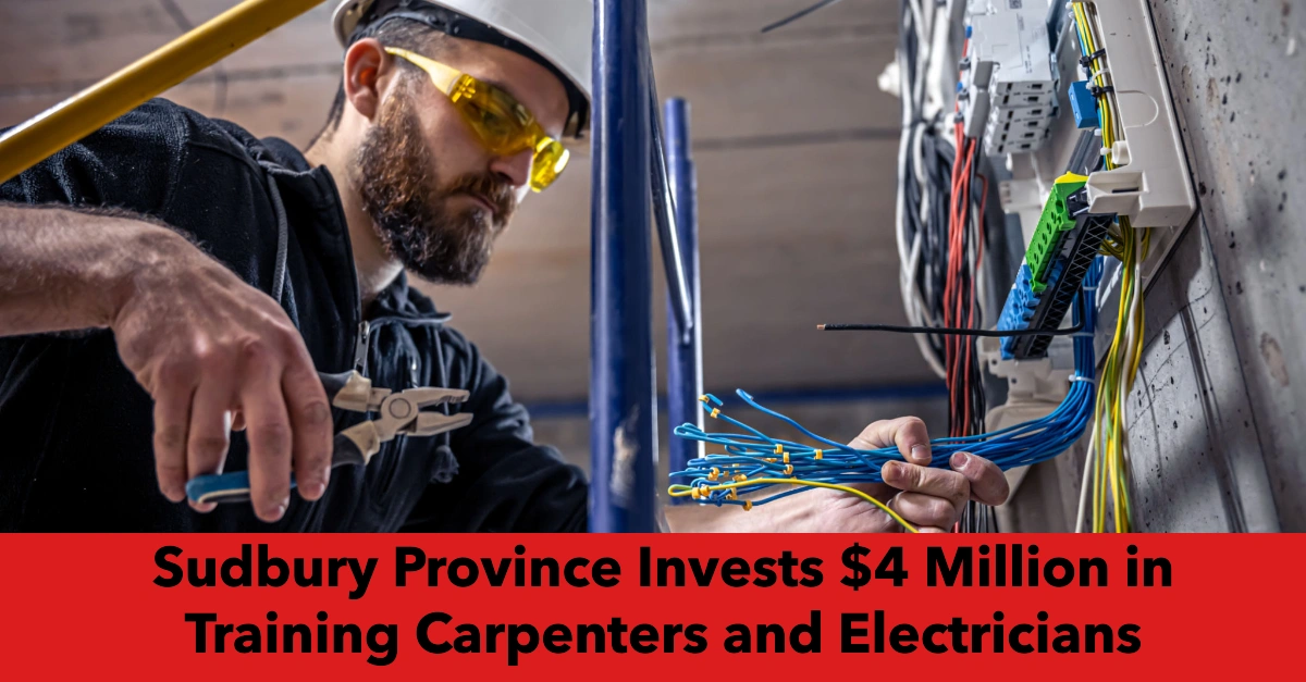 Sudbury Province Invests $4 Million in Training Carpenters and Electricians