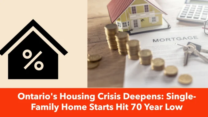 Ontario's Housing Crisis Deepens: Single-Family Home Starts Hit 70 Year Low