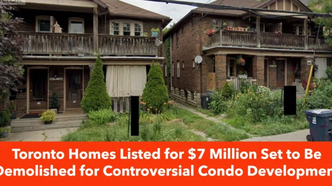 Toronto Homes Listed for $7 Million Set to Be Demolished for Controversial Condo Development