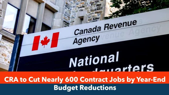 CRA to Cut Nearly 600 Contract Jobs by Year-End Budget Reductions