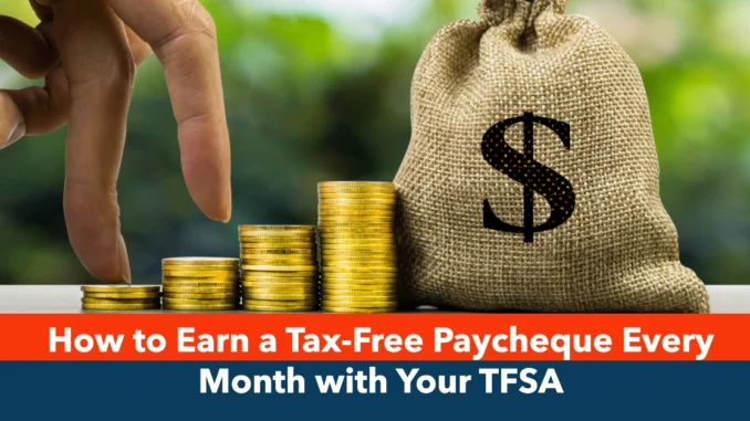 How to Earn a Tax-Free Paycheque Every Month with Your TFSA