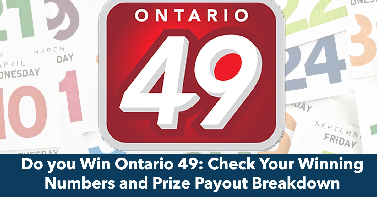 Do you Win Ontario 49: Check Your Winning Numbers and Prize Payout Breakdown