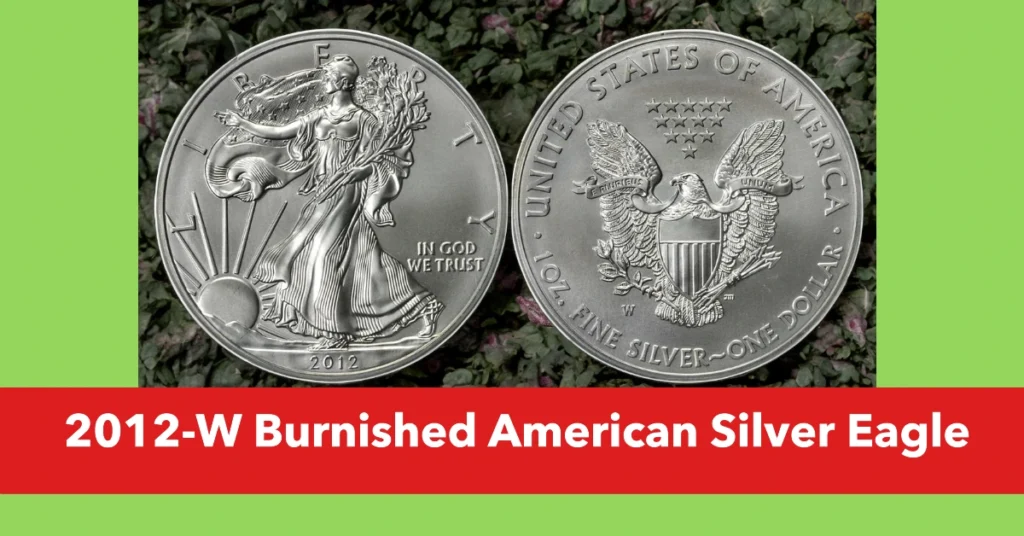 2012-W Burnished American Silver Eagle: A Collector’s Insight