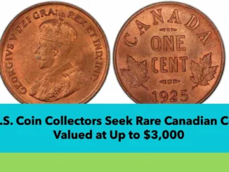 U.S. Coin Collectors Seek Rare Canadian Cent Valued at Up to $3,000