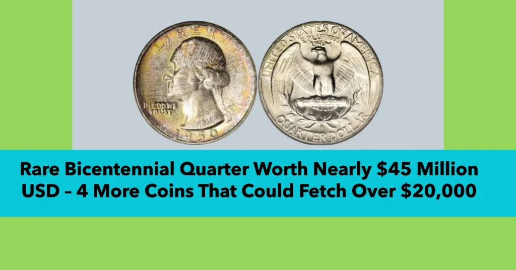 Rare Bicentennial Quarter Worth Nearly $45 Million USD – 4 More Coins That Could Fetch Over $20,000