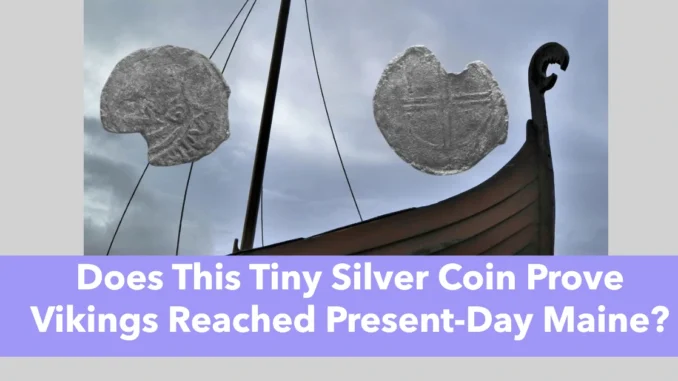 Does This Tiny Silver Coin Prove Vikings Reached Present-Day Maine?