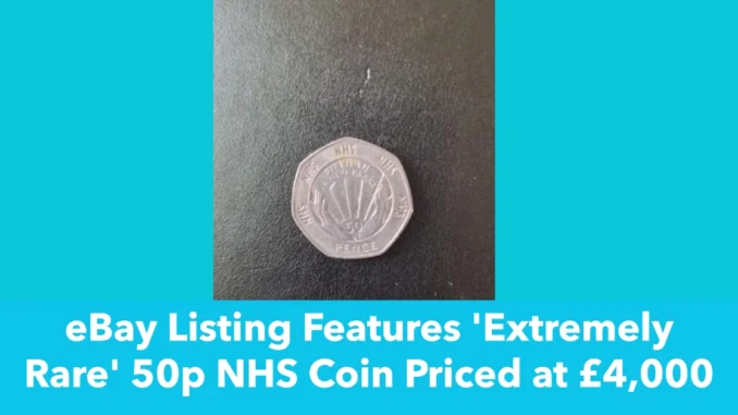 eBay Listing Features 'Extremely Rare' 50p NHS Coin Priced at £4,000