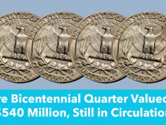 Rare Bicentennial Quarter Valued at $540 Million, Still in Circulation