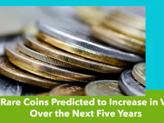 10 Rare Coins Predicted to Increase in Value Over the Next Five Years