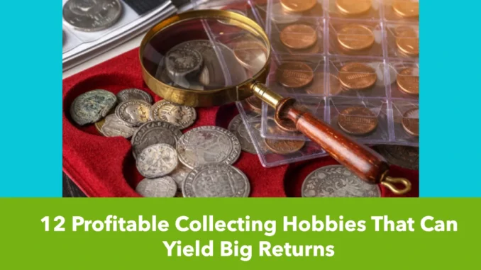 12 Profitable Collecting Hobbies That Can Yield Big Returns