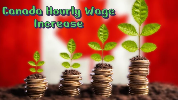 Canada Hourly Wage Increase 2024: What You Need to Know