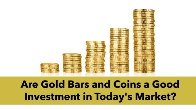 Are Gold Bars and Coins a Good Investment in Today's Market?