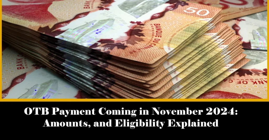 OTB Payment Coming in November 2024: Amounts, and Eligibility Explained