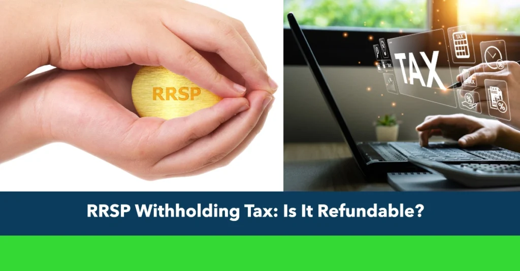 RRSP Withholding Tax: Is It Refundable?