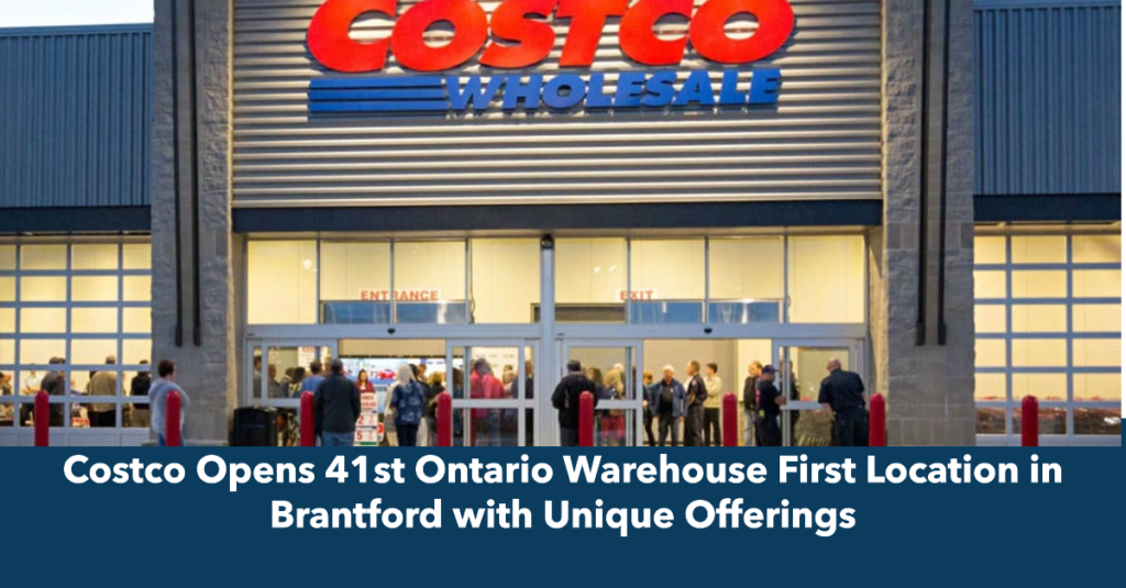 Costco Opens 41st Ontario Warehouse First Location in Brantford with Unique Offerings