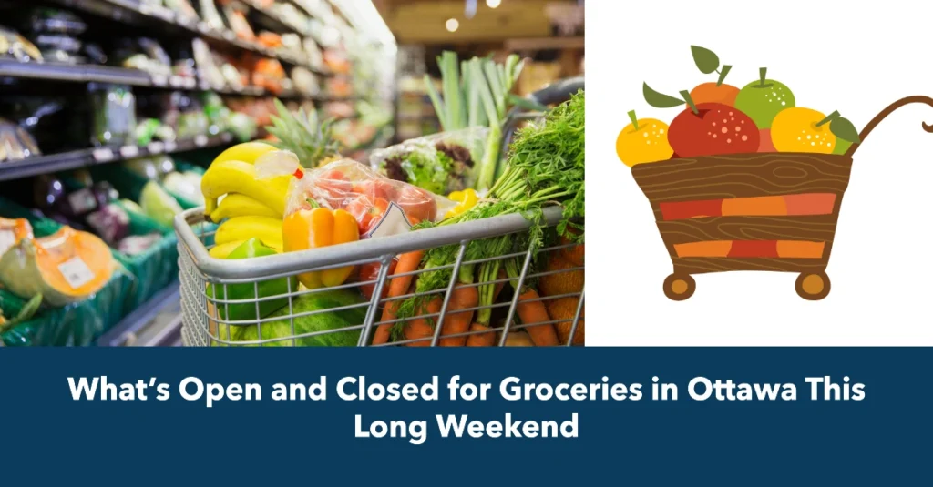 What’s Open and Closed for Groceries in Ottawa This Long Weekend