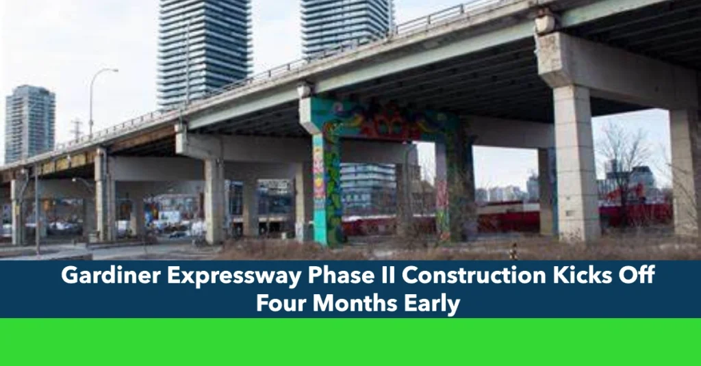 Gardiner Expressway Phase II Construction Kicks Off Four Months Early: Ontario Govt Major Infrastructure Project