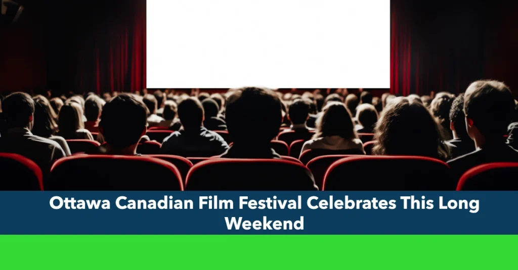 Ottawa Canadian Film Festival Celebrates This Long Weekend