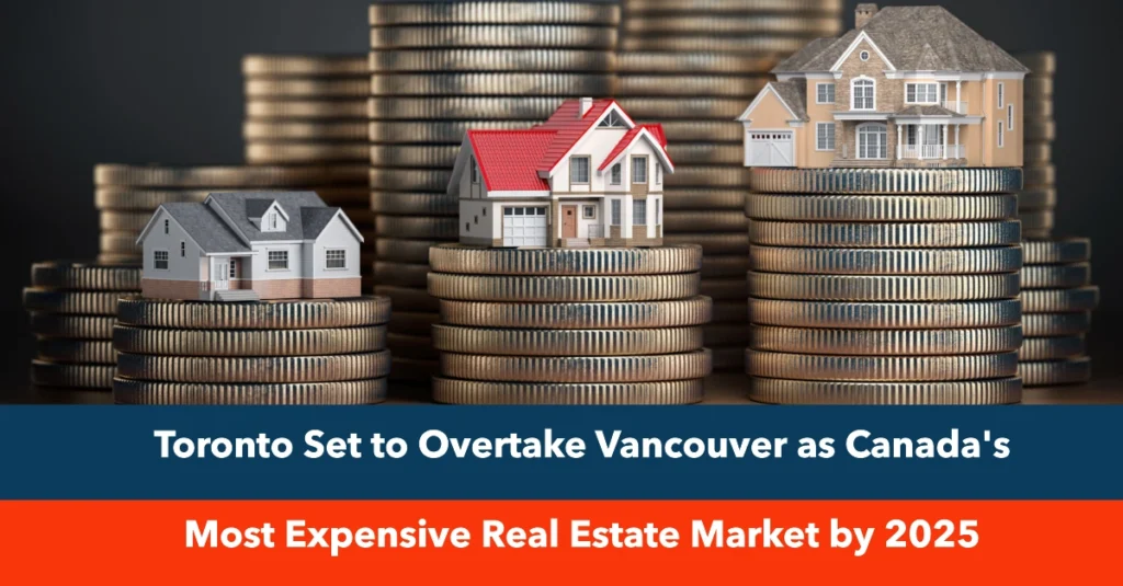 Toronto Set to Overtake Vancouver as Canada's Most Expensive Real Estate Market by 2025