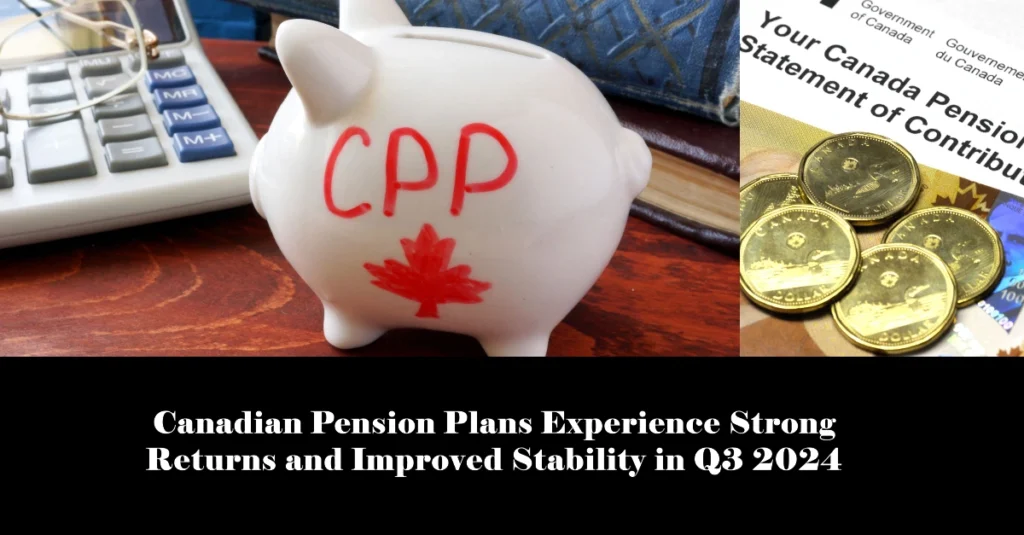 Canadian Pension Plans Experience Strong Returns and Improved Stability in Q3 2024