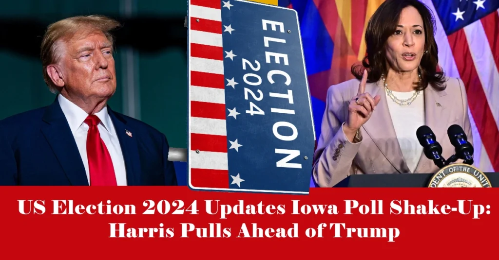 US Election 2024 Updates: Iowa Poll Shake-Up Harris Pulls Ahead of Trump