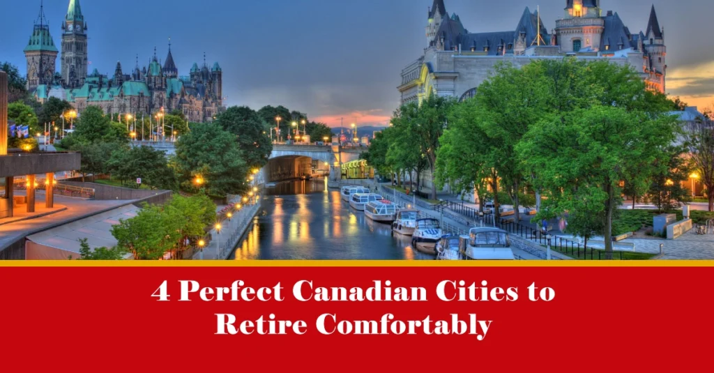 4 Perfect Canadian Cities to Retire Comfortably: Affordable and Enriching Retirement Destinations