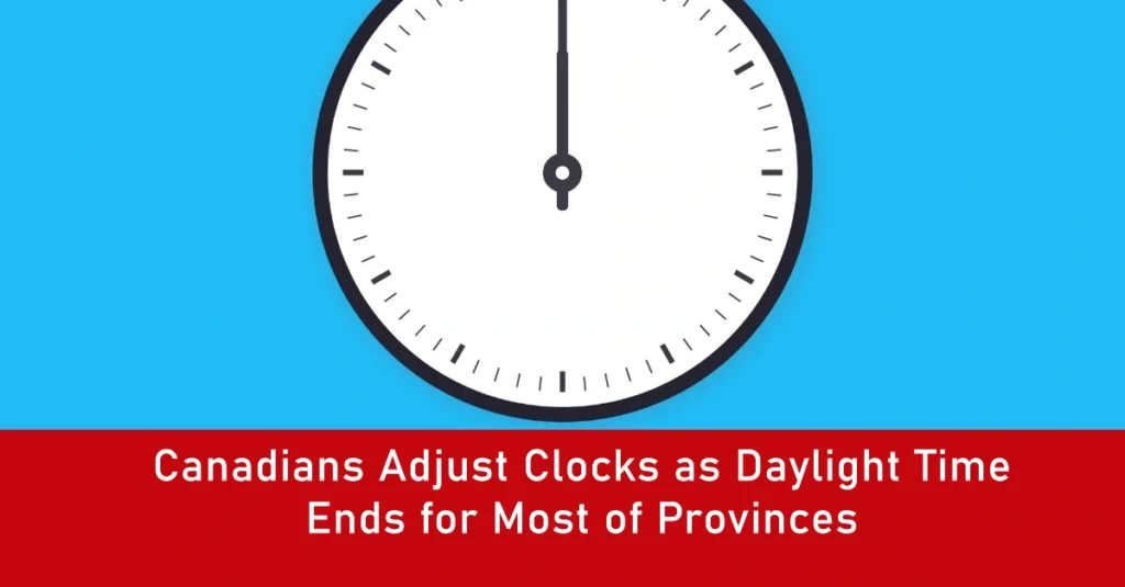 Canadians Adjust Clocks as Daylight Time Ends for Most of Provinces