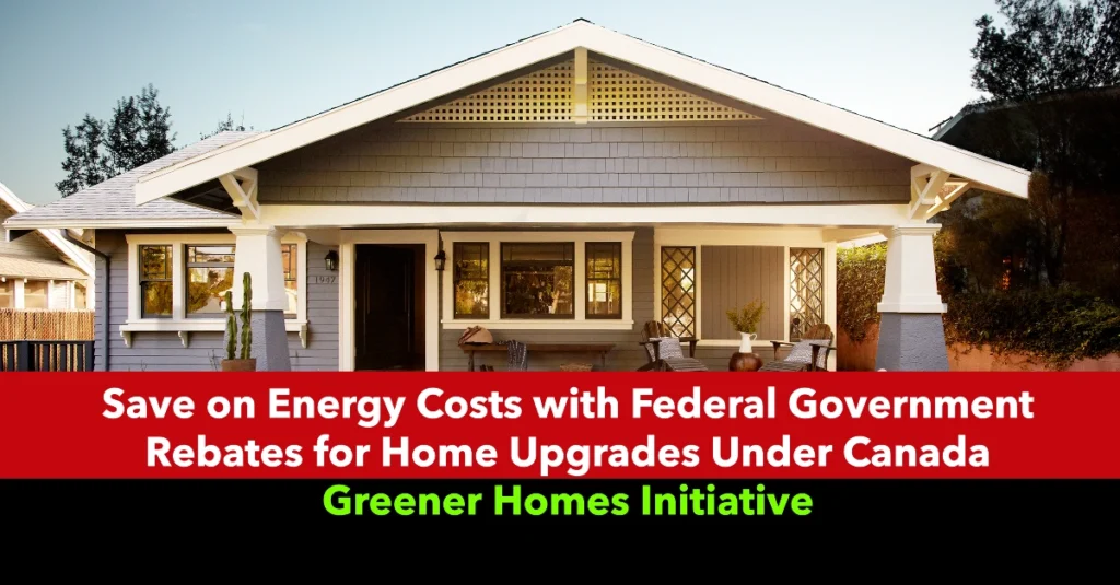 Save on Energy Costs with Federal Government Rebates for Home Upgrades Under Canada Greener Homes Initiative