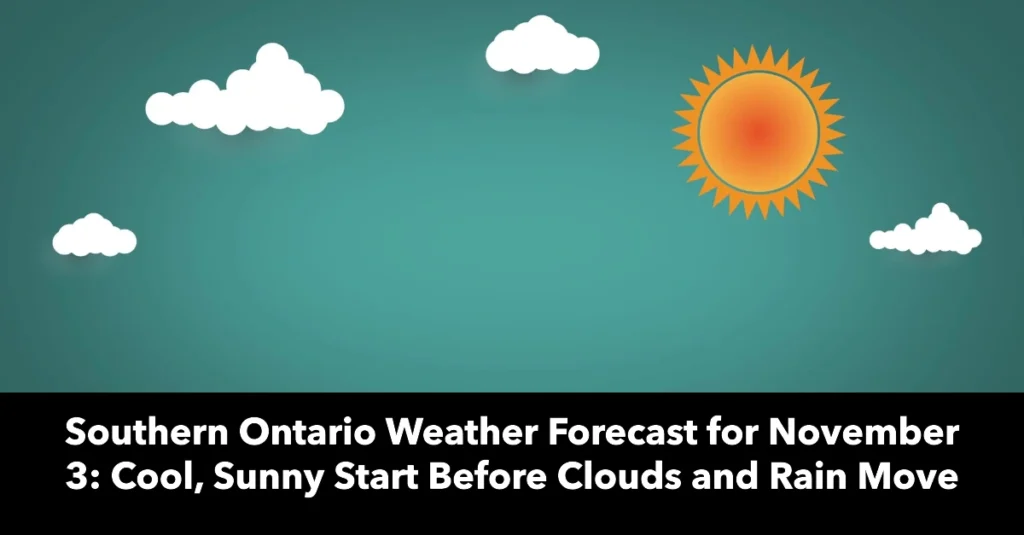 Southern Ontario Weather Forecast for November 3: Cool, Sunny Start Before Clouds and Rain Move In