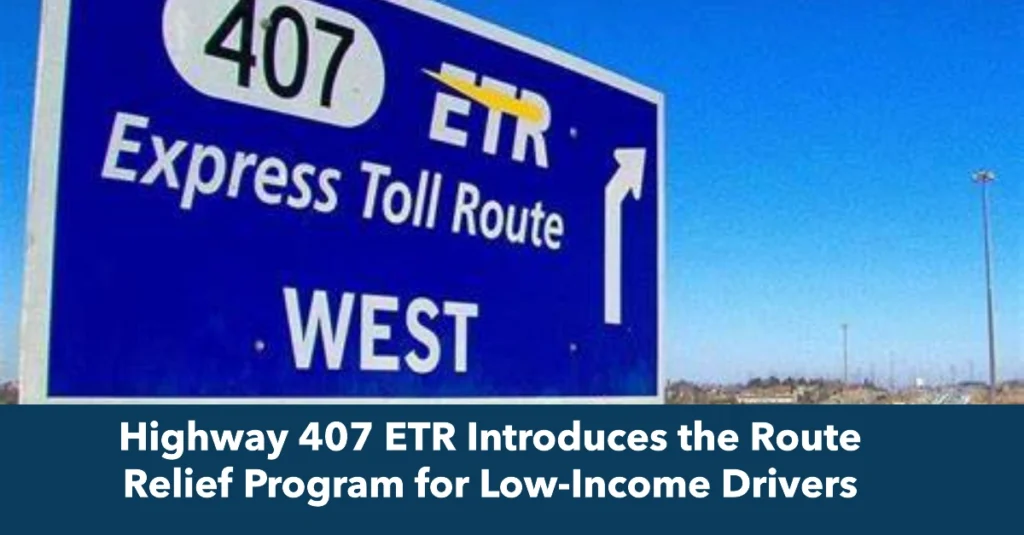 Highway 407 ETR Introduces the Route Relief Program for Low Income Drivers