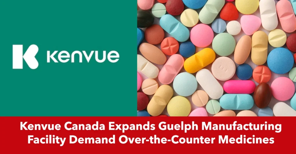 Kenvue Canada Expands Guelph Manufacturing Facility to Meet Growing Demand for Over-the-Counter Medicines