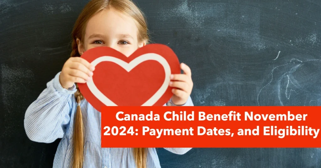 Canada Child Benefit November 2024: Payment Dates, and Eligibility