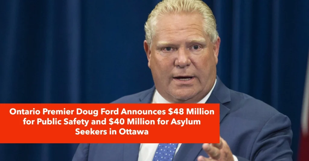 Ontario Premier Doug Ford Announces $48 Million for Public Safety and $40 Million for Asylum Seekers in Ottawa