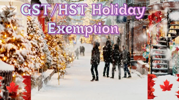 Canada Announces Temporary GST/HST Holiday Exemption