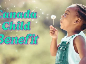 Canada Child Benefit Payment Dates 2025: Amount, Eligibility, and Updates