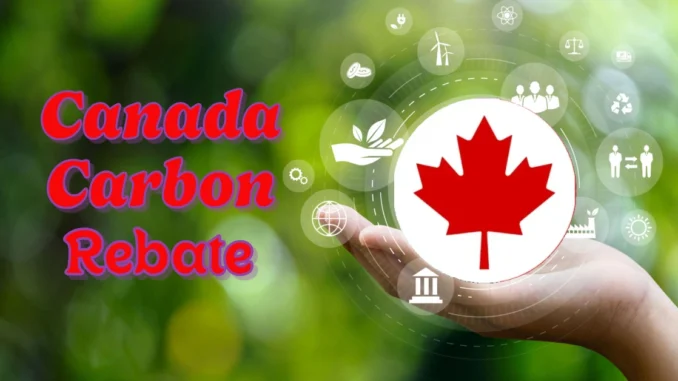 Canada Carbon Rebate Payment Dates 2025: Eligibility and Key Updates