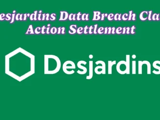 Desjardins Data Breach Class Action Settlement: Claim Up to $1,000 for Identity Theft