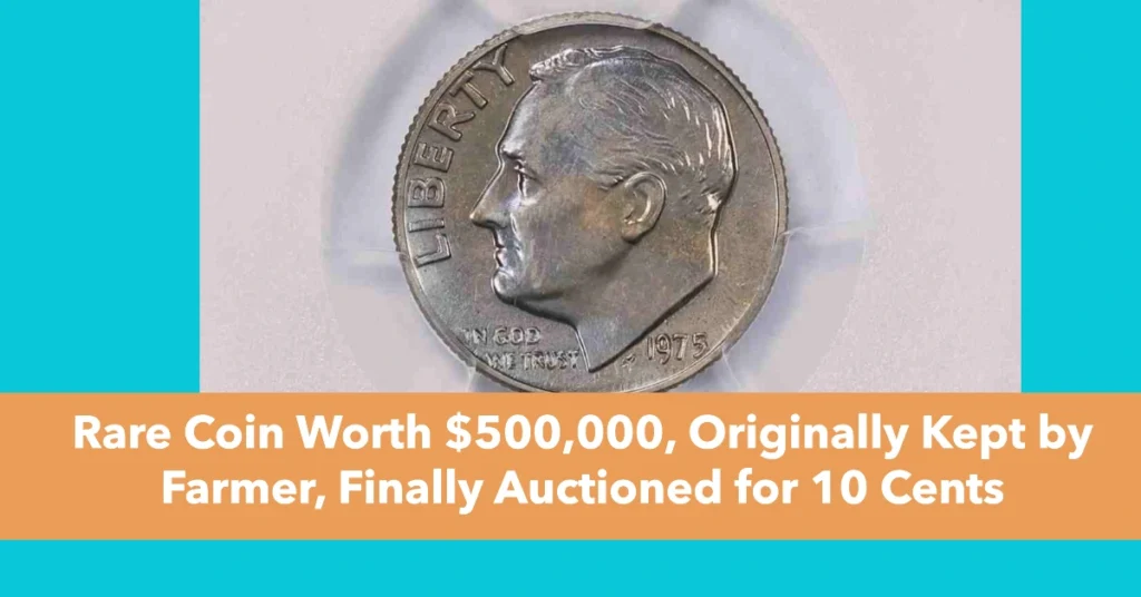 Rare Coin Worth $500,000, Originally Kept by Farmer, Finally Auctioned for 10 Cents