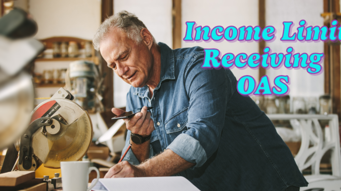 What is the Maximum Income You Can Earn While Receiving OAS?